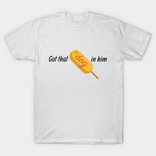 Got that Corn Dog In Him T-Shirt by Charlotte Retro